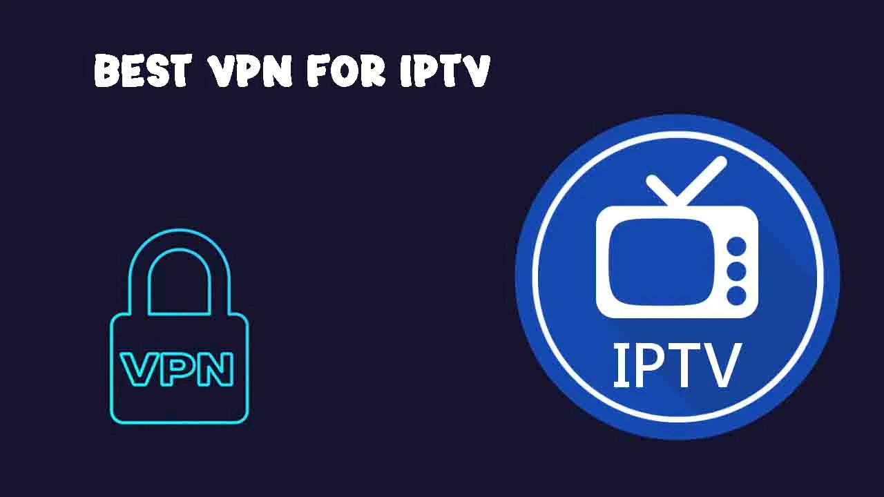 Best VPNs for IPTV streaming